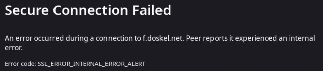 secure connection failed to f.doskel.net because "peer reports it experienced an internal error"