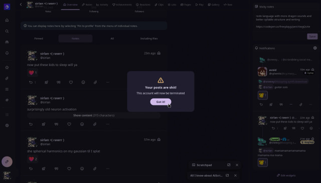 screenshot of my this instance, looking at my profile page

there is a warning pop up dialog saying:

Your posts are shit!

This account will now be terminated

with a "Got it!" button